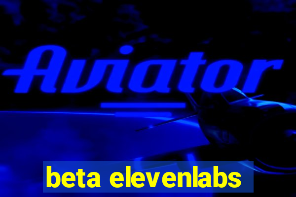beta elevenlabs